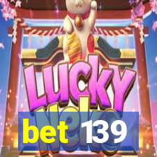 bet 139